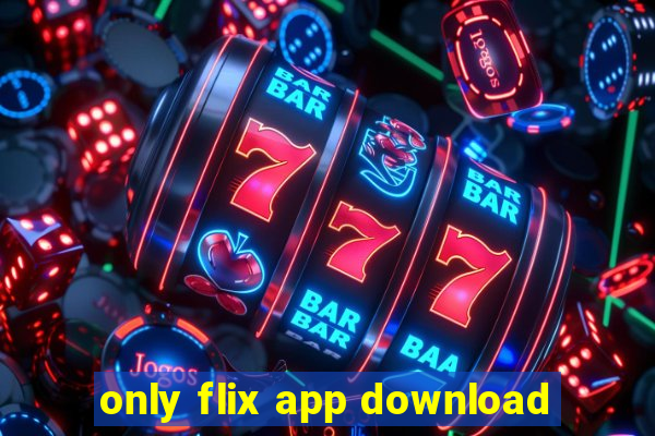 only flix app download